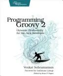Programmation Groovy 2 : Productivité dynamique pour le développeur Java - Programming Groovy 2: Dynamic Productivity for the Java Developer