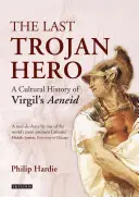 Le dernier héros troyen : une histoire culturelle de l'Enéide de Virgile - The Last Trojan Hero: A Cultural History of Virgil's Aeneid