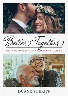 Mieux ensemble : Comment construire un mariage durable - Better Together: How to Build a Marriage that Lasts