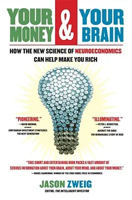 Votre argent et votre cerveau : comment la nouvelle science de la neuroéconomie peut vous aider à devenir riche - Your Money and Your Brain: How the New Science of Neuroeconomics Can Help Make You Rich