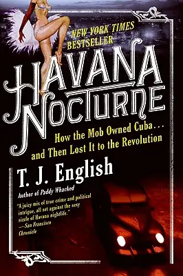 Havana Nocturne : Comment la mafia a possédé Cuba... puis l'a perdue au profit de la révolution - Havana Nocturne: How the Mob Owned Cuba...and Then Lost It to the Revolution