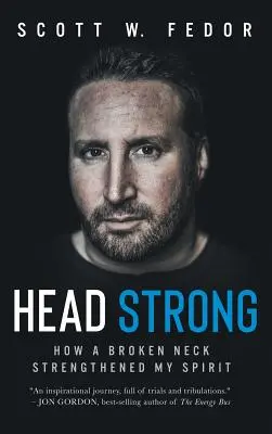 La tête forte : comment une fracture du cou a renforcé mon esprit - Head Strong: How a Broken Neck Strengthened My Spirit