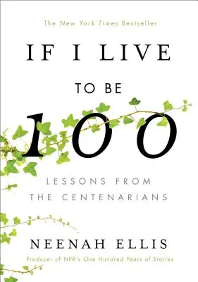 Si je vis jusqu'à 100 ans : leçons des centenaires - If I Live to Be 100: Lessons from the Centenarians