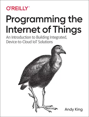 Programmation de l'Internet des objets : Une introduction à la construction de solutions IoT intégrées, de l'appareil au nuage - Programming the Internet of Things: An Introduction to Building Integrated, Device-To-Cloud Iot Solutions