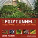 Le livre du Polytunnel : Fruits et légumes tout au long de l'année - The Polytunnel Book: Fruit and Vegetables All Year Round