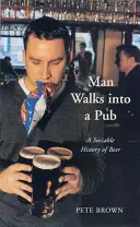 Un homme entre dans un pub : Une histoire sociale de la bière - Man Walks Into a Pub: A Sociable History of Beer