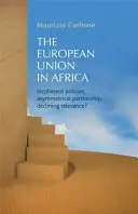 L'Union européenne en Afrique : politiques incohérentes, partenariat asymétrique, pertinence déclinante ? - The European Union in Africa: Incoherent Policies, Asymmetrical Partnership, Declining Relevance?