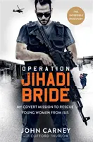 Opération Jihadi Bride - Ma mission secrète pour sauver les jeunes femmes d'ISIS - L'incroyable histoire vraie - Operation Jihadi Bride - My Covert Mission to Rescue Young Women from ISIS - The Incredible True Story