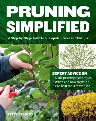 La taille simplifiée : Un guide étape par étape pour 50 arbres et arbustes populaires - Pruning Simplified: A Step-By-Step Guide to 50 Popular Trees and Shrubs
