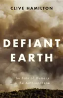 La Terre en danger : Le destin de l'homme dans l'Anthropocène - Defiant Earth: The Fate of Humans in the Anthropocene