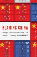 Blâmer la Chine : C'est peut-être agréable, mais cela ne résoudra pas le problème de l'économie américaine. - Blaming China: It Might Feel Good But It Won't Fix America's Economy