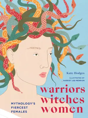 Guerriers, sorcières, femmes : Les femmes les plus féroces de la mythologie - Warriors, Witches, Women: Mythology's Fiercest Females