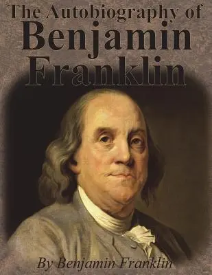 L'autobiographie de Benjamin Franklin - The Autobiography of Benjamin Franklin