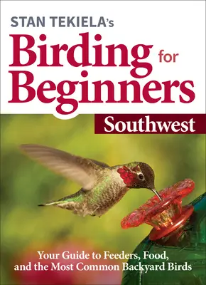 Le guide des oiseaux de Stan Tekiela pour les débutants : Southwest : Les oiseaux du Nouveau-Mexique : Guide de terrain de Stan Tekiela - Stan Tekiela's Birding for Beginners: Southwest: Your Guide to Feeders, Food, and the Most Common Backyard Birds