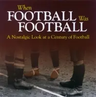 Quand le football était le football - Un regard nostalgique sur un siècle de football - When Football Was Football - A Nostalgic Look at a Century of Football