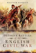 Batailles décisives de la guerre civile anglaise - Decisive Battles of the English Civil War