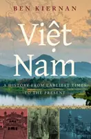 Viet Nam : Une histoire des temps les plus reculés à nos jours - Viet Nam: A History from Earliest Times to the Present