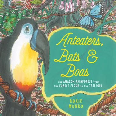 Fourmiliers, chauves-souris et boas : La forêt amazonienne, du sol à la cime des arbres - Anteaters, Bats & Boas: The Amazon Rainforest from the Forest Floor to the Treetops