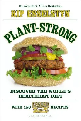 Plant-Strong : Découvrez le régime alimentaire le plus sain au monde - avec 150 recettes Engine 2 - Plant-Strong: Discover the World's Healthiest Diet--With 150 Engine 2 Recipes