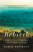 La renaissance : Une fable sur l'amour, le pardon et le suivi du cœur - Rebirth: A Fable of Love, Forgiveness, and Following Your Heart
