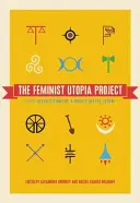 Le projet d'utopie féministe : Cinquante-sept visions d'un avenir sauvagement meilleur - The Feminist Utopia Project: Fifty-Seven Visions of a Wildly Better Future