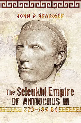 L'empire séleucide d'Antiochus III, 223-187 av. - The Seleukid Empire of Antiochus III, 223-187 BC