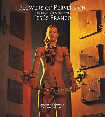 Les fleurs de la perversion, volume 2 : le cinéma délirant de Jess Franco - Flowers of Perversion, Volume 2: The Delirious Cinema of Jess Franco