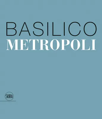 Gabriele Basilico : Metropoli - Gabriele Basilico: Metropoli