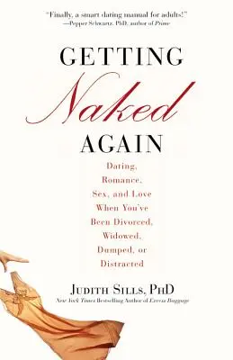 Se remettre à nu : Rencontres, romance, sexe et amour après un divorce, un veuvage, un abandon ou une distraction. - Getting Naked Again: Dating, Romance, Sex, and Love When You've Been Divorced, Widowed, Dumped, or Distracted