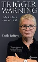 Alerte à la gâchette : Ma vie de lesbienne féministe - Trigger Warning: My Lesbian Feminist Life