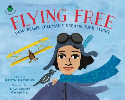Flying Free : Comment les rêves de Bessie Coleman ont pris leur envol - Flying Free: How Bessie Coleman's Dreams Took Flight