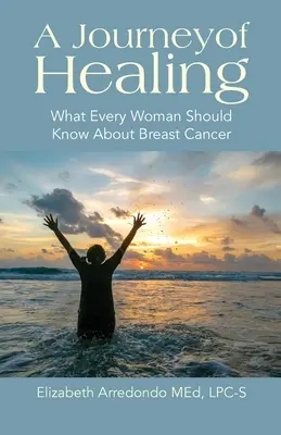 Un voyage de guérison : Ce que chaque femme devrait savoir sur le cancer du sein - A Journey of Healing: What Every Woman Should Know About Breast Cancer
