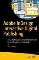 Adobe Indesign Interactive Digital Publishing : Tips, Techniques, and Workarounds for Formatting Across Your Devices (en anglais) - Adobe Indesign Interactive Digital Publishing: Tips, Techniques, and Workarounds for Formatting Across Your Devices