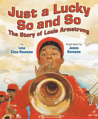 Juste un chanceux : L'histoire de Louis Armstrong - Just a Lucky So and So: The Story of Louis Armstrong