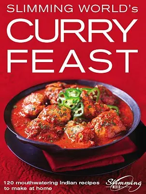 Slimming World's Curry Feast : 120 recettes indiennes appétissantes à préparer à la maison - Slimming World's Curry Feast: 120 Mouth-Watering Indian Recipes to Make at Home