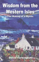 Sagesse des îles occidentales : La formation d'un mystique - Wisdom from the Western Isles: The Making of a Mystic