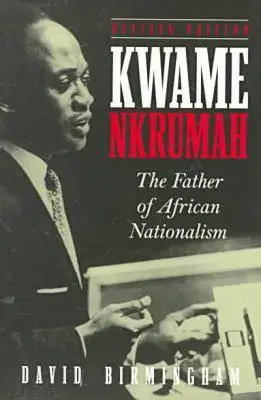 Kwame Nkrumah : Le père du nationalisme africain - Kwame Nkrumah: The Father of African Nationalism