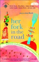 Sa fourche sur la route : Les femmes célèbrent la nourriture et le voyage - Her Fork in the Road: Women Celebrate Food and Travel