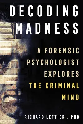 Décoder la folie : Un psychologue légiste explore l'esprit criminel - Decoding Madness: A Forensic Psychologist Explores the Criminal Mind