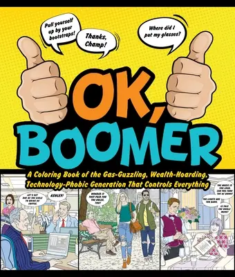 Ok Boomer : Un livre de coloriage sur la génération des gaziers, des riches et des technophobes qui contrôle tout. - Ok Boomer: A Coloring Book of the Gas-Guzzling, Wealth-Hoarding, Technology-Phobic Generation That Controls Everything