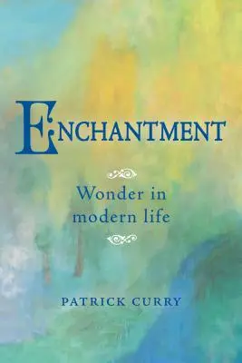 L'enchantement : L'émerveillement dans la vie moderne - Enchantment: Wonder in Modern Life