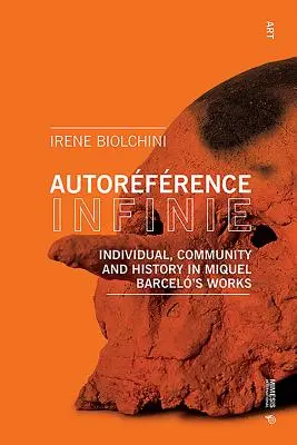 Autorfrence Infinie : Individu, communauté et histoire dans l'œuvre de Miquel Barcel - Autorfrence Infinie: Individual, Community and History in Miquel Barcel's Works