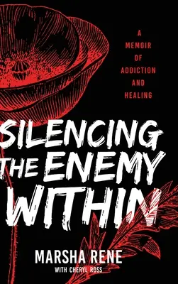 Faire taire l'ennemi intérieur : Une mémoire de la dépendance et de la guérison - Silencing the Enemy Within: A Memoir of Addiction and Healing