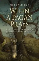 Quand un païen prie : Explorer la prière dans la druiderie et au-delà - When a Pagan Prays: Exploring Prayer in Druidry and Beyond