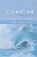 La thérapie craniosacrale : La pierre de touche de la guérison naturelle : La pierre de touche de la guérison naturelle - Craniosacral Therapy: Touchstone for Natural Healing: Touchstone for Natural Healing