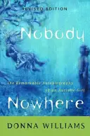 Personne nulle part : L'autobiographie remarquable d'une jeune fille autiste - Nobody Nowhere: The Remarkable Autobiography of an Autistic Girl