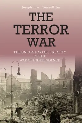 La guerre de la terreur : la réalité inconfortable de la guerre d'indépendance - The Terror War: The Uncomfortable Reality of the War of Independence