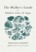 Walker's Guide to Outdoor Clues and Signs - Explorez les grands espaces depuis votre fauteuil. - Walker's Guide to Outdoor Clues and Signs - Explore the great outdoors from your armchair