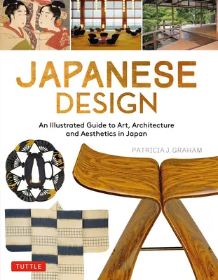Design japonais : Guide illustré de l'art, de l'architecture et de l'esthétique au Japon - Japanese Design: An Illustrated Guide to Art, Architecture and Aesthetics in Japan