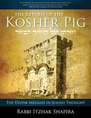 Le retour du cochon casher : le messie divin dans la pensée juive - Return of the Kosher Pig: The Divine Messiah in Jewish Thought